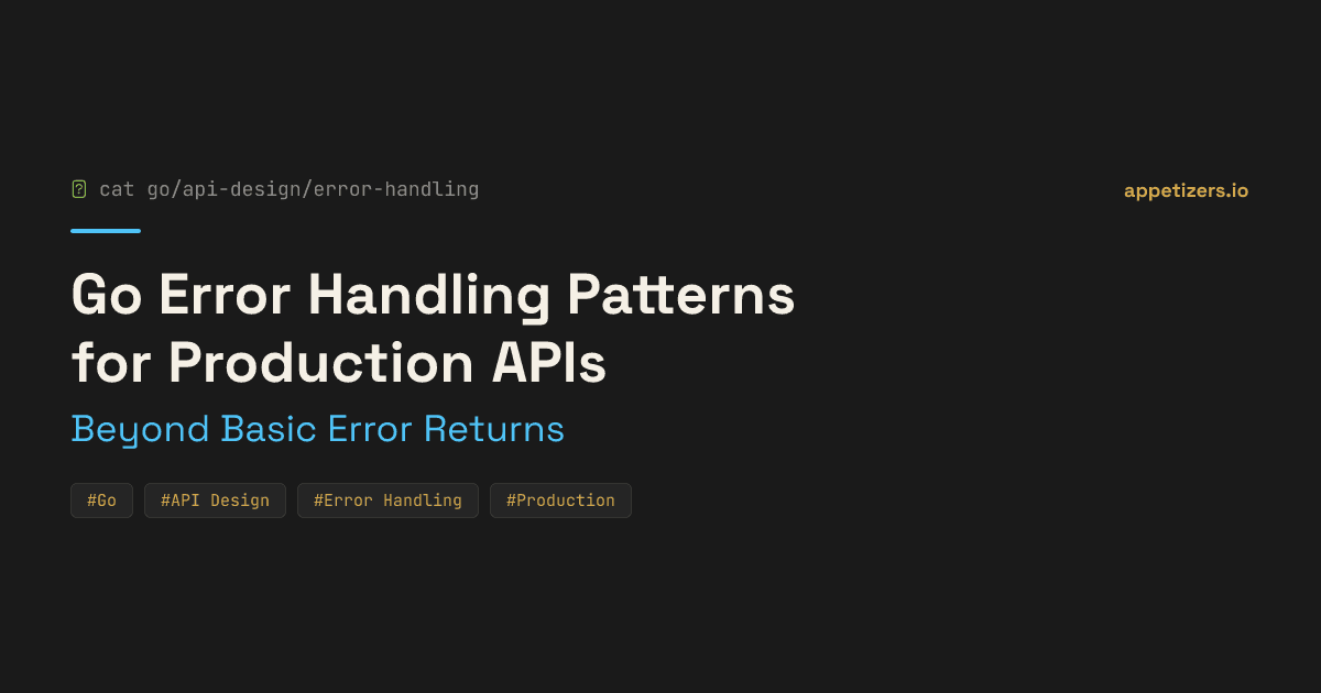Go Error Handling Patterns for Production APIs: Beyond Basic Error Returns