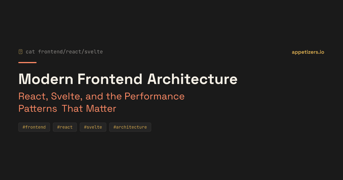 Modern Frontend Architecture — React, Svelte, and the Performance Patterns That Matter