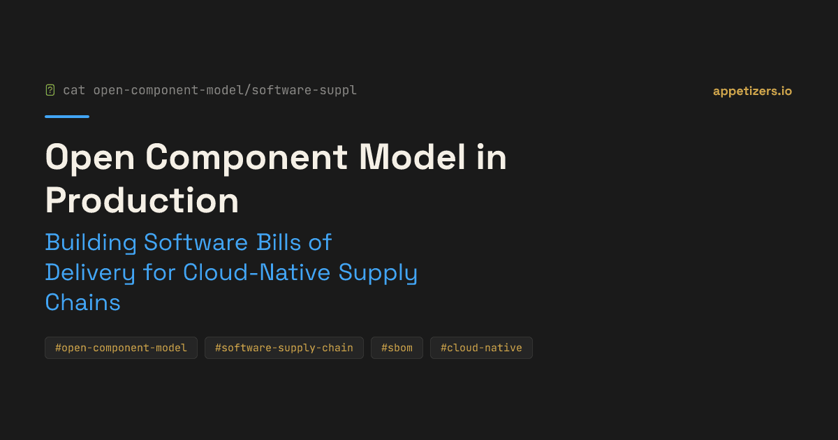 Open Component Model in Production: Building Software Bills of Delivery for Cloud-Native Supply Chains