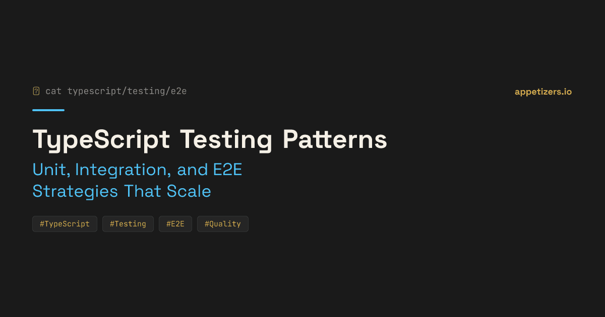TypeScript Testing Patterns: Unit, Integration, and E2E Strategies That Scale