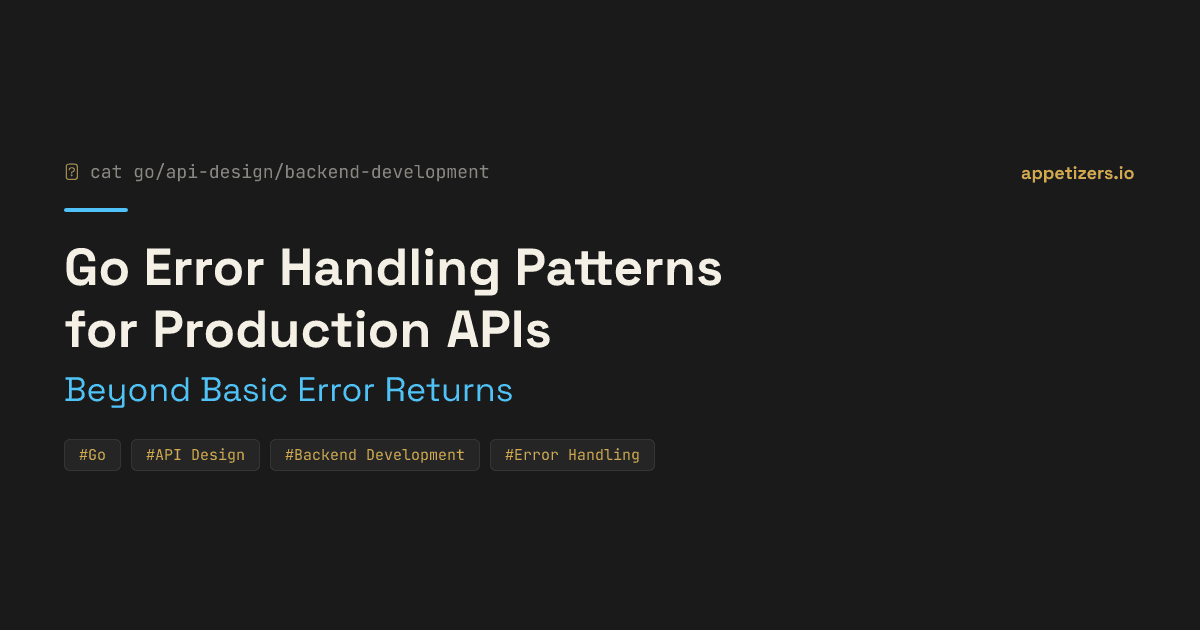 Go Error Handling Patterns for Production APIs: Beyond Basic Error Returns